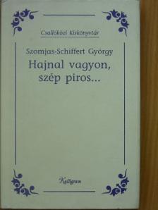 Szomjas-Schiffert György - Hajnal vagyon, szép piros... [antikvár]