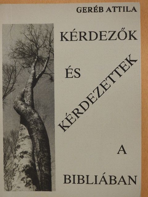 Geréb Attila - Kérdezők és kérdezettek a Bibliában [antikvár]