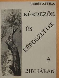 Geréb Attila - Kérdezők és kérdezettek a Bibliában [antikvár]