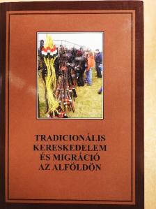 Bagi Gábor - Tradicionális kereskedelem és migráció az Alföldön [antikvár]