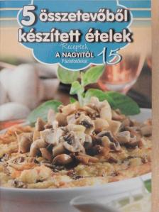 Horváth Ilona - 5 összetevőből készített ételek [antikvár]