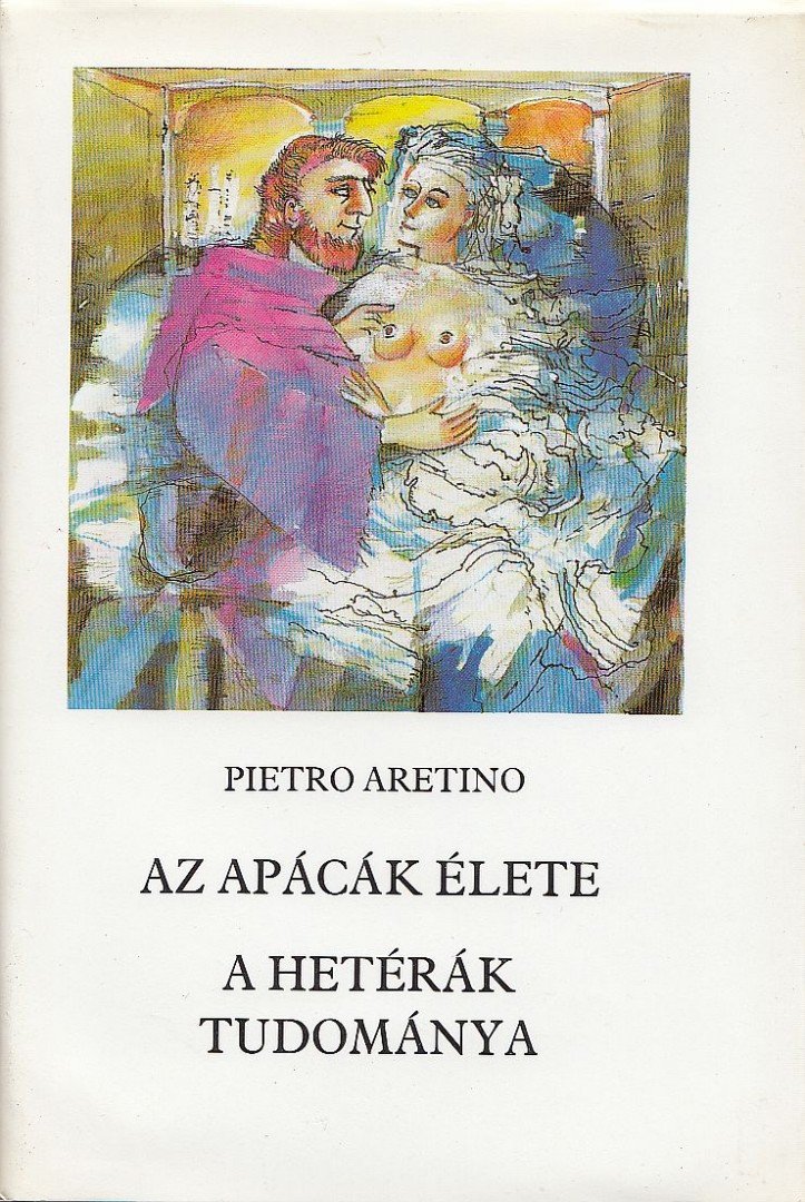 ARETINO, PIETRO - Az apácák élete / A hetérák tudománya [antikvár]