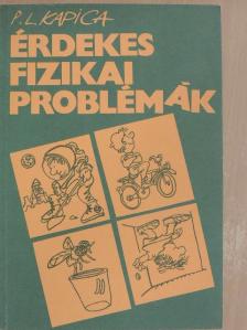 P. L. Kapica - Érdekes fizikai problémák [antikvár]