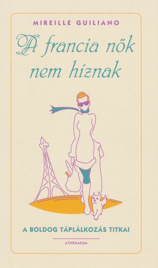 Mireille Guiliano - A francia nők nem híznak [antikvár]