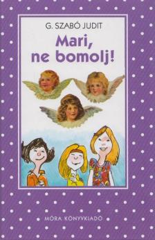 G. SZABÓ JUDIT - Mari, ne bomolj! [antikvár]