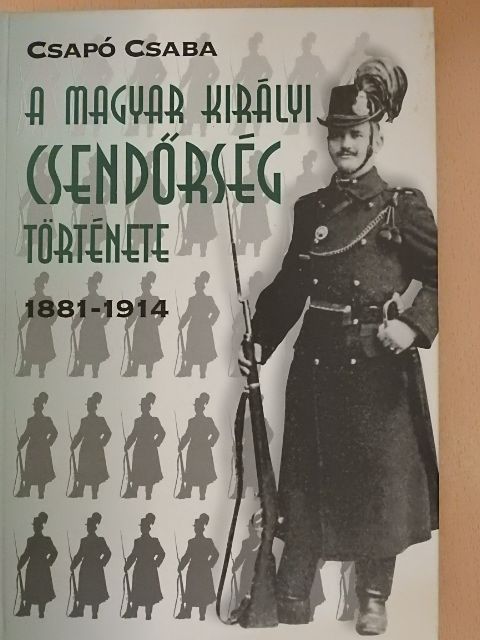 Csapó Csaba - A magyar királyi csendőrség története [antikvár]