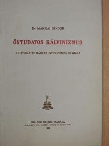 Dr. Makkai Sándor - Öntudatos kálvinizmus [antikvár]