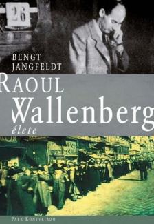 Bengt Jangfeldt - Raoul Wallenberg élete [antikvár]
