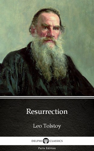 Delphi Classics Leo Tolstoy, - Resurrection by Leo Tolstoy (Illustrated) [eKönyv: epub, mobi]