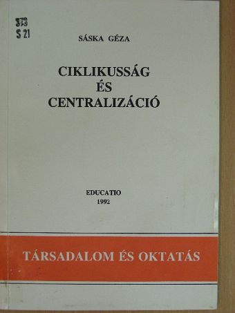 Sáska Géza - Ciklikusság és centralizáció [antikvár]