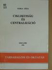 Sáska Géza - Ciklikusság és centralizáció [antikvár]