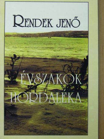 Rendek Jenő - Évszakok hordaléka [antikvár]