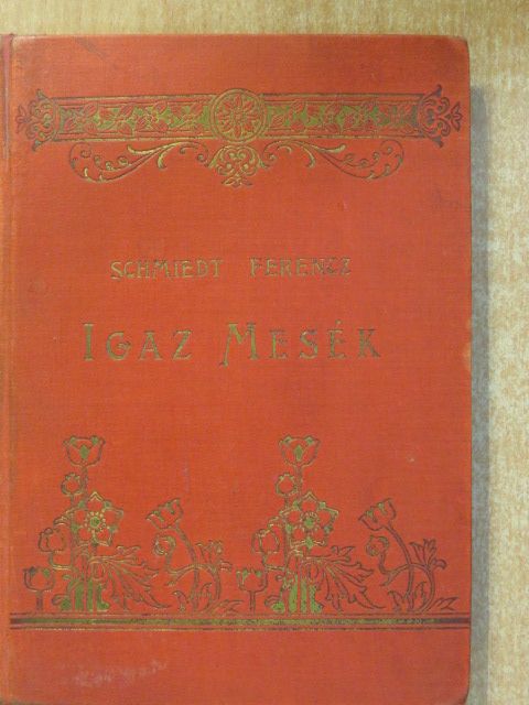 Schmiedt Ferencz - Igaz mesék [antikvár]
