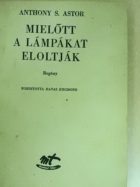 Anthony S. Astor - Mielőtt a lámpákat eloltják [antikvár]