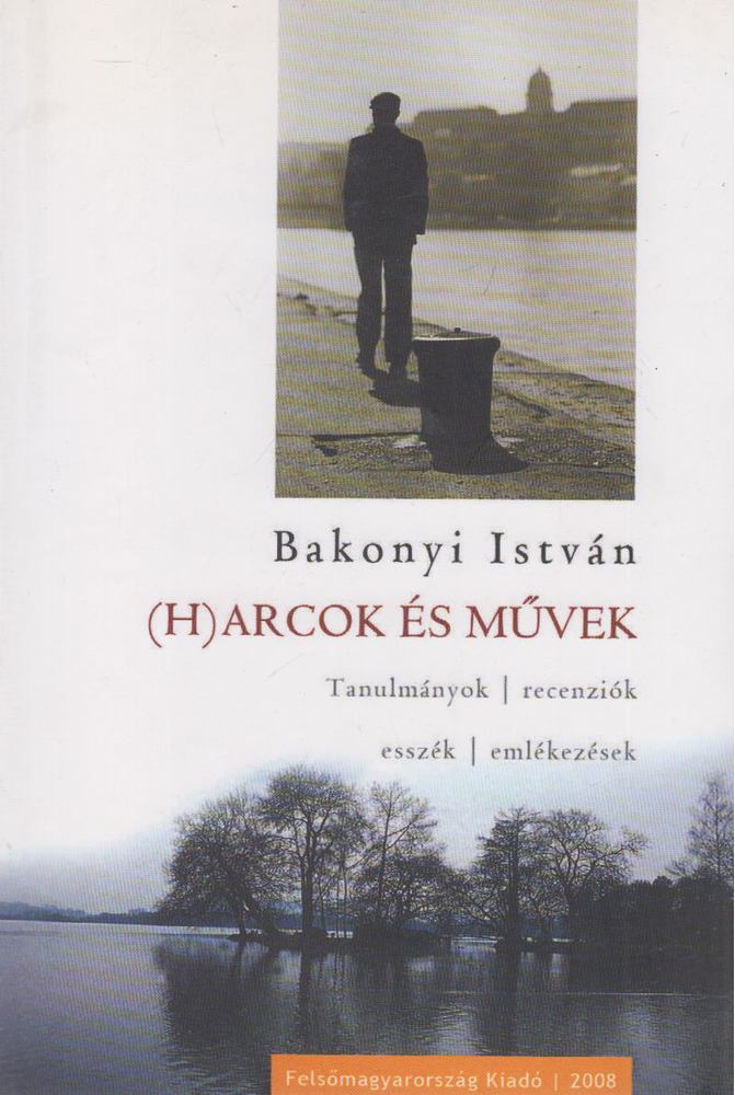 Bakonyi István - (H)arcok és művek [antikvár]
