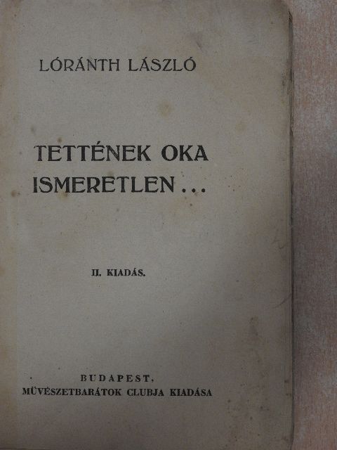 Lóránth László - Tettének oka ismeretlen... [antikvár]
