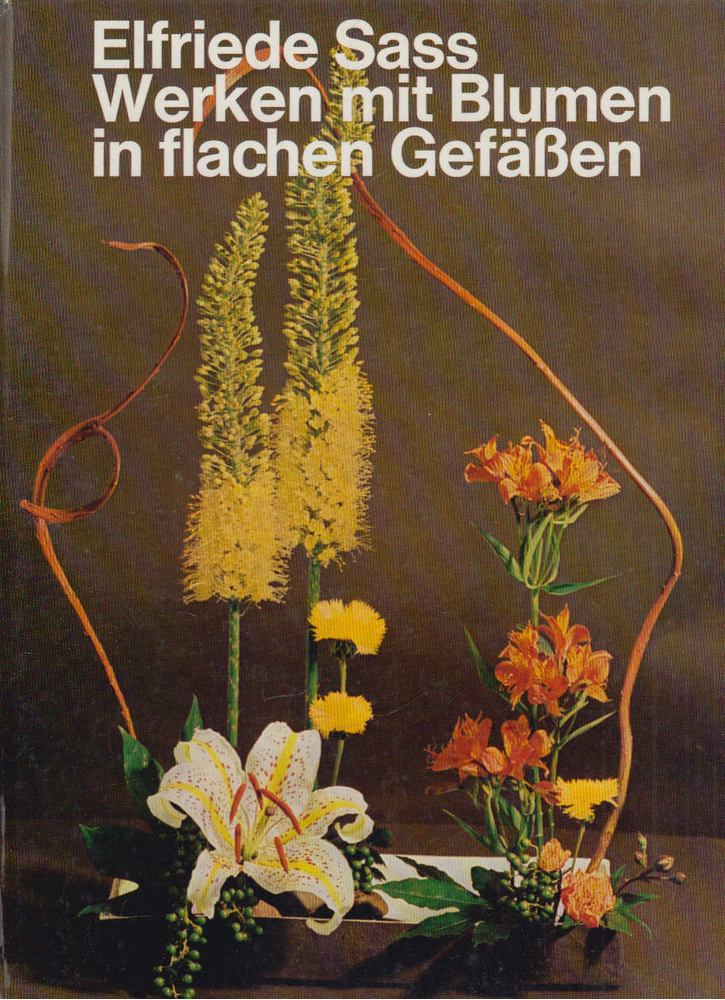 Elfriede Sass - Werken mit Blumen in flaschen Gefäßen [antikvár]