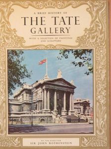 Sir John Rothenstein - A Brief History of the Tate Gallery [antikvár]