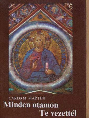 Carlo M. Martini - Minden utamon Te vezettél [antikvár]