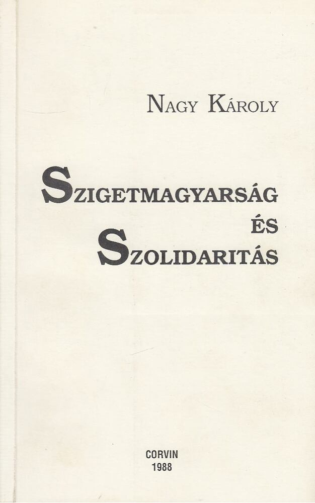 Nagy Károly - Szigetmagyarság és Szolidaritás [antikvár]