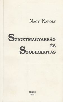 Nagy Károly - Szigetmagyarság és Szolidaritás [antikvár]