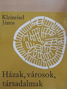 Kleineisel János - Házak, városok, társadalmak [antikvár]