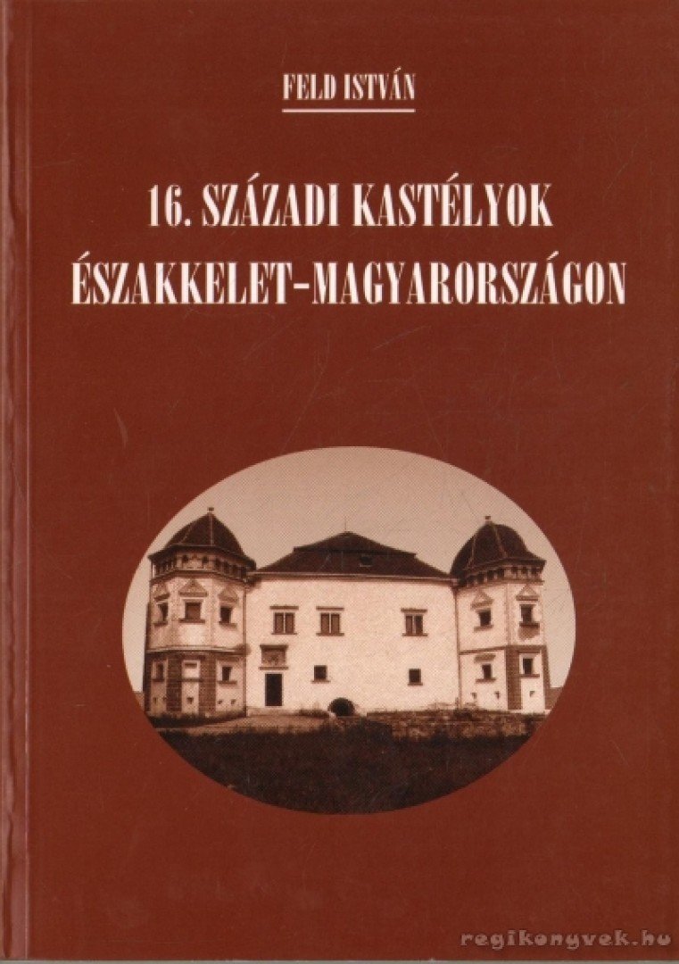 FELD ISTVÁN - 16. századi kastélyok Északkelet-Magyarországon [antikvár]