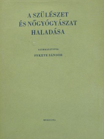 Dr. Árvay Sándor - A szülészet és nőgyógyászat haladása [antikvár]