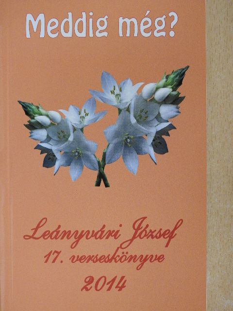 Leányvári József - Meddig még? [antikvár]