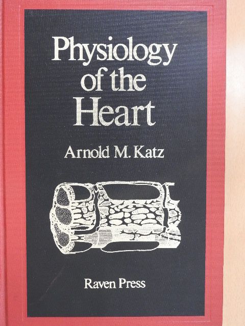 Arnold M. Katz - Physiology of the Heart [antikvár]