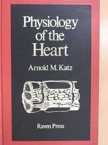 Arnold M. Katz - Physiology of the Heart [antikvár]