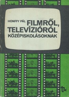 Honffy Pál - Filmről, televízióról középiskolásoknak [antikvár]