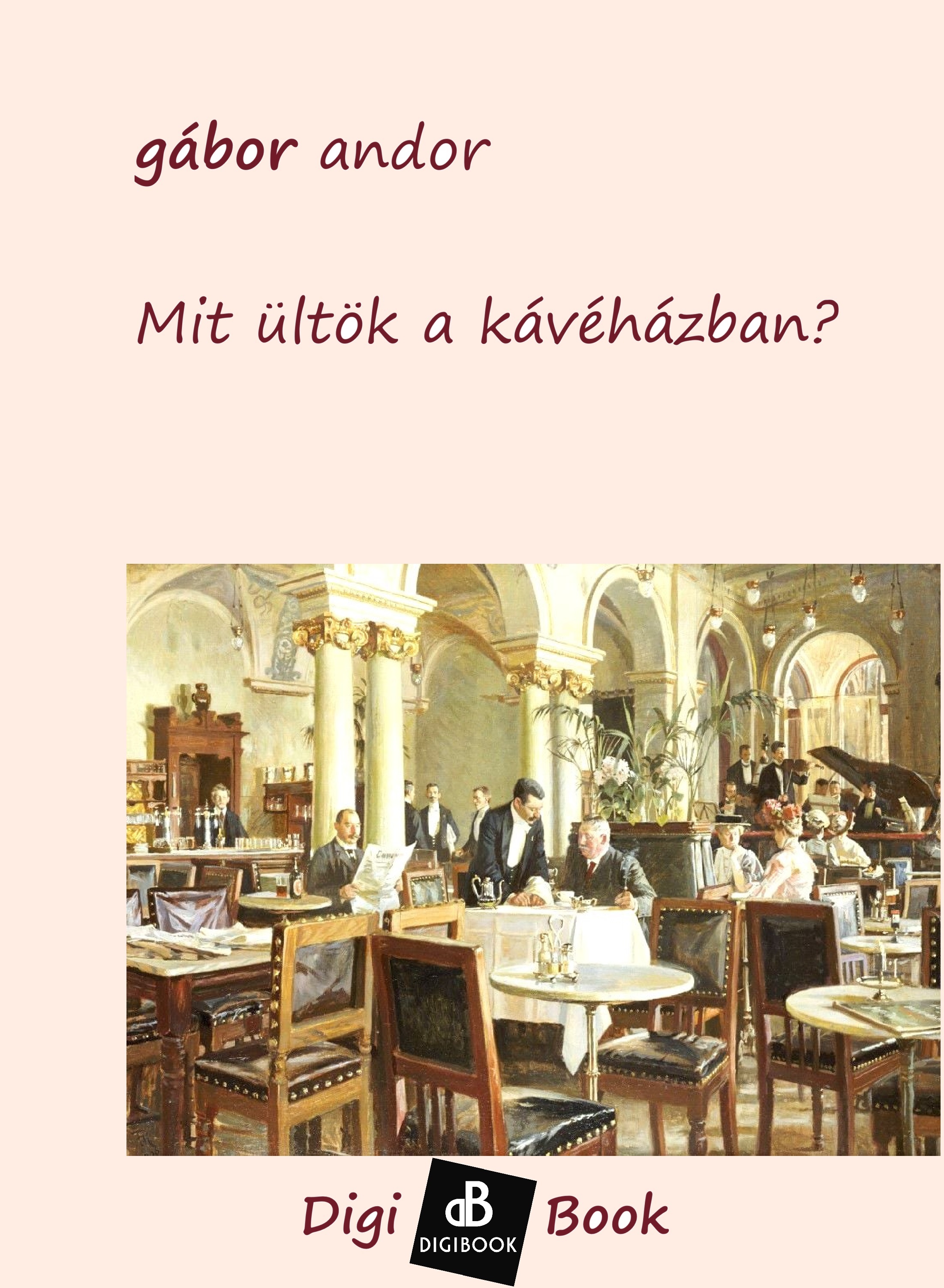 Gábor Andor - Mit ültök a kávéházban? [eKönyv: epub, mobi]