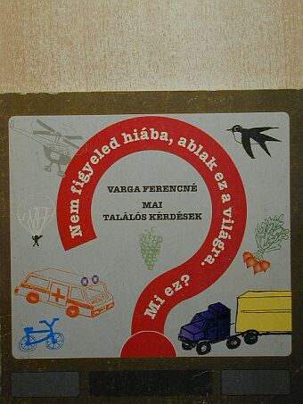 Varga Ferencné - Nem figyeled hiába, ablak ez a világra. Mi ez? [antikvár]