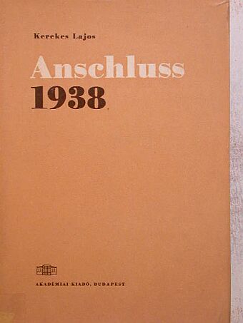 Kerekes Lajos - Anschluss 1938 [antikvár]