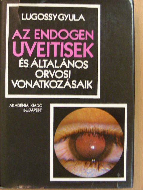 Lugossy Gyula - Az endogen uveitisek és általános orvosi vonatkozásaik [antikvár]