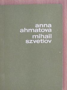 Anna Ahmatova - Anna Ahmatova/Mihail Szvetlov [antikvár]