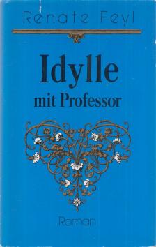 FEYL, RENATE - Idylle mit Professor [antikvár]