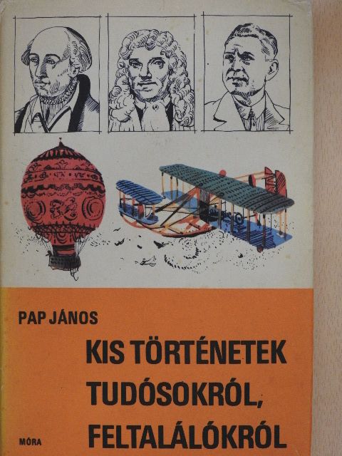 Pap János - Kis történetek tudósokról, feltalálókról [antikvár]
