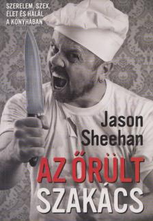 Jason Sheehan - Az őrült szakács [antikvár]
