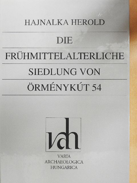 Hajnalka Herold - Die Frühmittelalterliche siedlung von Örménykút 54 I. [antikvár]