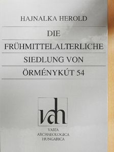 Hajnalka Herold - Die Frühmittelalterliche siedlung von Örménykút 54 I. [antikvár]
