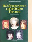 Friedrich Weissensteiner - Habsburgerinnen auf Fremden Thronen [antikvár]