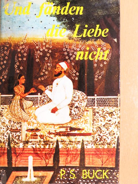 Pearl S. Buck - Und Fänden die Liebe nicht [antikvár]