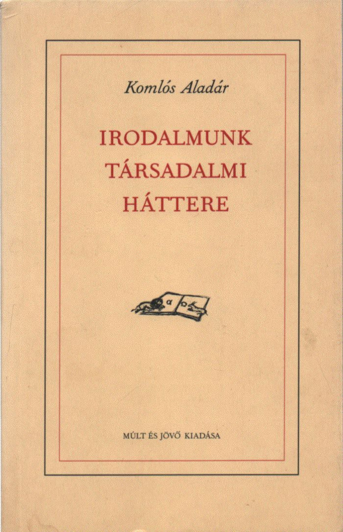 Komlós Aladár - Irodalmunk társadalmi háttere [antikvár]