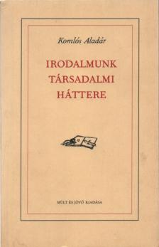 Komlós Aladár - Irodalmunk társadalmi háttere [antikvár]