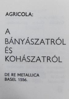 Georg Agricola - A bányászatról és kohászatról (minikönyv) [antikvár]