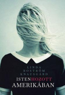 Linda Boström Knausgard - Isten hozott Amerikában [antikvár]