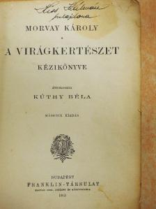 Morvay Károly - A virágkertészet kézikönyve [antikvár]