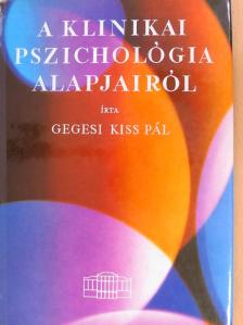 Dr. Gegesi Kiss Pál - A klinikai pszichológia alapjairól [antikvár]